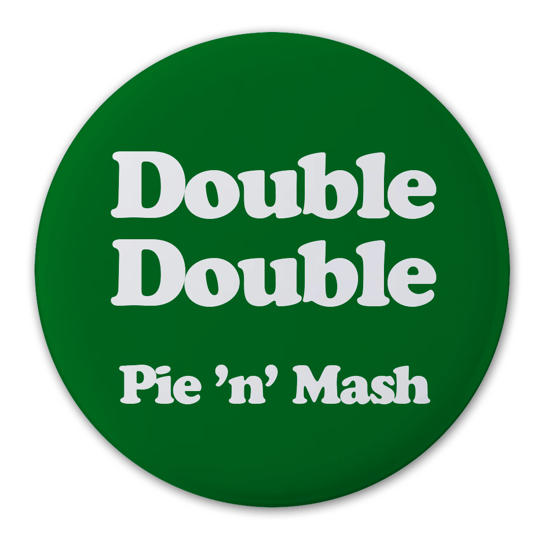 green badge with a retro font saying double double with a small 'pie and mash' underneath - so it's obviously describing large portions