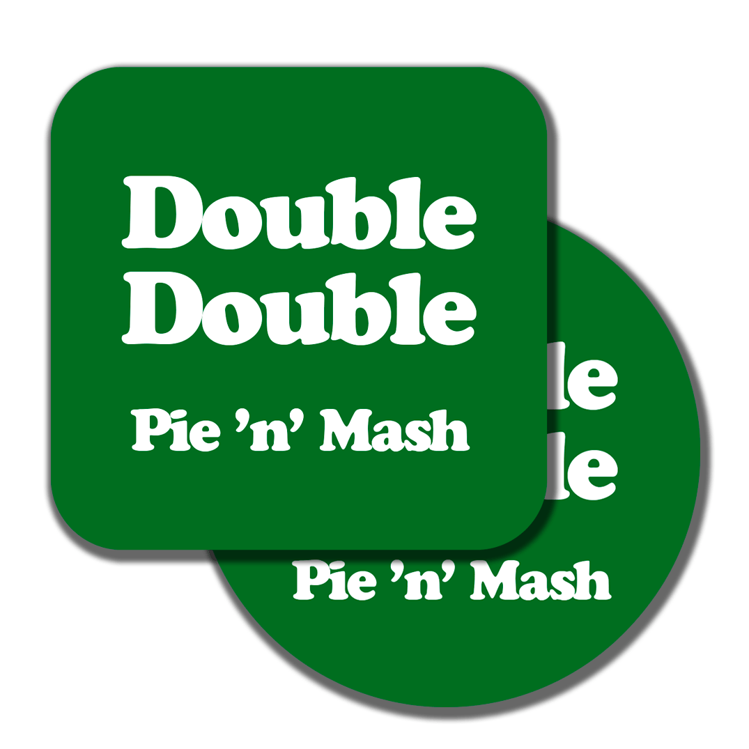 green badge with a retro font saying double double with a small 'pie and mash' underneath - so it's obviously describing large portions